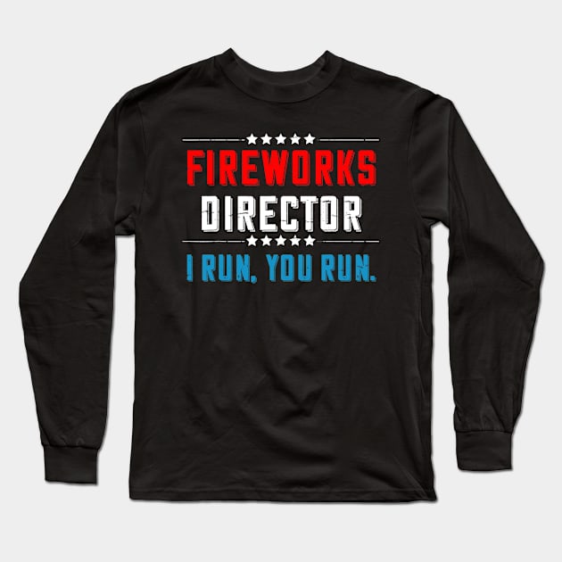 4th Of July Fireworks Director I Run You Run Long Sleeve T-Shirt by Haley Tokey